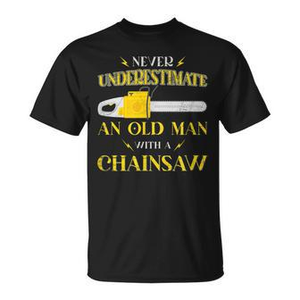 Never Underestimate An Old Man With A Chainsaw Lumber Logger Unisex T-Shirt - Seseable