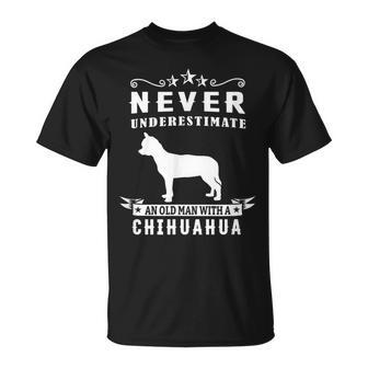 Never Underestimate An Old Man With A Chihuahua Dog Lover Old Man Funny Gifts Unisex T-Shirt