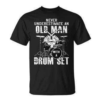 Never Underestimate An Old Man With A Drum Set Drummer Gift For Mens Unisex T-Shirt - Seseable