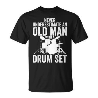 Never Underestimate An Old Man With A Drum Set Funny Dr Gift For Mens Unisex T-Shirt - Seseable