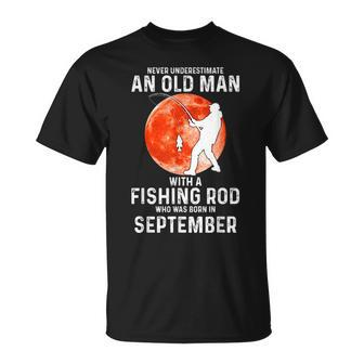 Never Underestimate An Old Man With A Fishing Rod September Unisex T-Shirt - Seseable