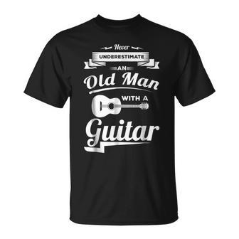 Never Underestimate An Old Man With A Guitar Dad Grandpa Gift For Mens Unisex T-Shirt - Seseable