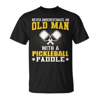 Never Underestimate An Old Man With A Pickleball Paddle Gift For Mens Unisex T-Shirt - Seseable