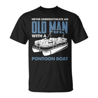 Never Underestimate An Old Man With A Pontoon Boat Captain Gift For Mens Unisex T-Shirt - Seseable