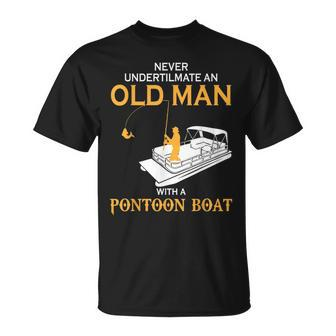 Never Underestimate An Old Man With A Pontoon Boat Gift For Mens Old Man Funny Gifts Unisex T-Shirt | Mazezy