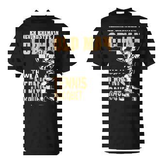 Never Underestimate An Old Man With A Tennis Racquet Unisex T-Shirt | Seseable CA