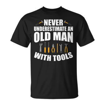 Never Underestimate An Old Man With Tools Dad Grandpa Fix It Gift For Mens Unisex T-Shirt