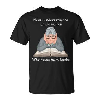 Never Underestimate An Old Woman Who Reads Many Books Old Woman Funny Gifts Unisex T-Shirt | Mazezy