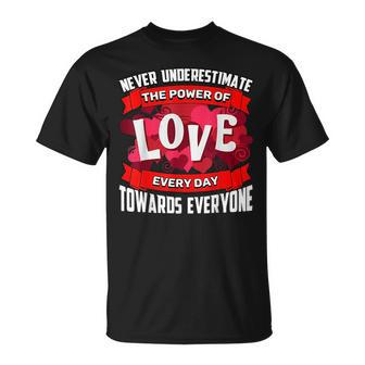 Never Underestimate Love Motivational Quote T Unisex T-Shirt - Seseable