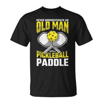 Never Underestimate Old Man Pickleball Paddle Dad Husband Gift For Mens Unisex T-Shirt - Seseable