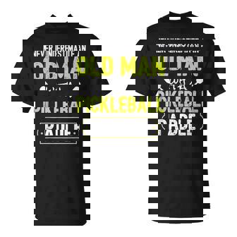 Never Underestimate Old Man With Pickleball Paddle Old Man Funny Gifts Unisex T-Shirt | Mazezy