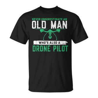 Never Underestimate On Old Man Whos A Drone Pilot Old Man Funny Gifts Unisex T-Shirt | Mazezy
