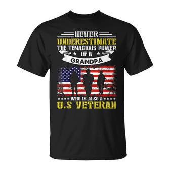 Never Underestimate The Tenacious Power Of A Grandpa Veteran Gift For Mens Unisex T-Shirt - Seseable