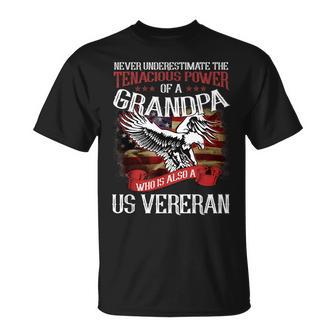 Never Underestimate The Tenacious Power Of A Grandpa Veteran Veteran Funny Gifts Unisex T-Shirt | Mazezy