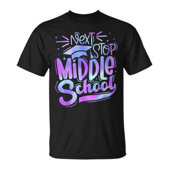 Next Stop Middle School 5Th Grade Graduation Last Day Unisex T-Shirt | Mazezy