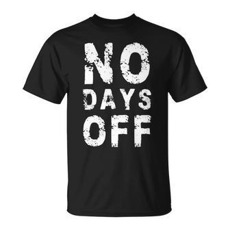 No Days Off Funny Gym Quote Women Exercise Workout Fitness Unisex T-Shirt - Monsterry AU