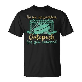 No Ice No Problem Octopush Has You Covered Underwater Hockey T-Shirt | Mazezy