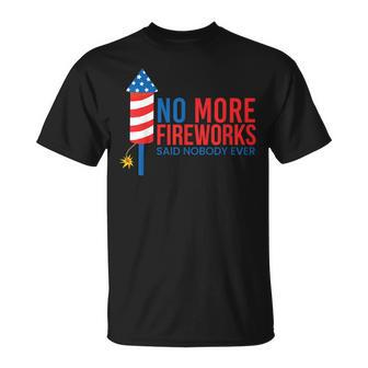 No More Fireworks Funny Patriotic July 4Th American Flag Unisex T-Shirt | Mazezy