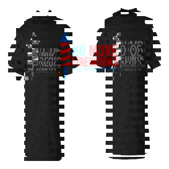 No More Fireworks Funny Patriotic Usa July 4Th American Flag Unisex T-Shirt | Mazezy
