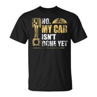 No My Car Isnt Done Yet Car Mechanic Garage Funny Mechanic Funny Gifts Funny Gifts Unisex T-Shirt | Mazezy AU
