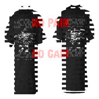No Pain No Gain Exercise Fitness Workout Weightlifting Unisex T-Shirt - Monsterry