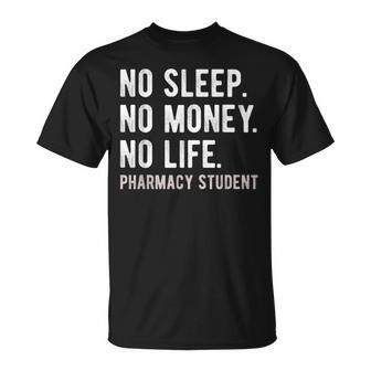 No Sleep No Money No Life Pharmacy Student Pharmd Gag T-Shirt | Mazezy
