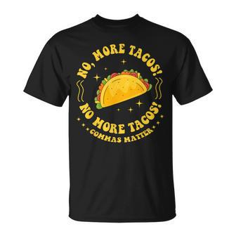 No More Tacos No More Tacos Commas Matter Grammar T-Shirt - Seseable