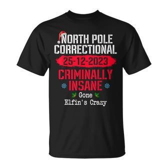 North Pole Correctional Criminally Insane Gone Elfin's Crazy T-Shirt | Mazezy