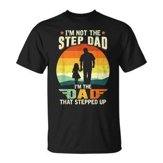 Not A Stepdad But A Dad That Stepped Up Best Step Dat Ever Unisex T-Shirt - Seseable