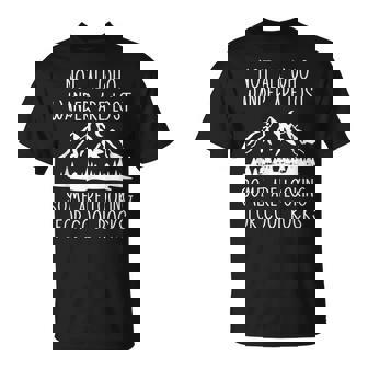 Not All Who Wander Are Lost Some Looking For Rocks Geologist Unisex T-Shirt | Mazezy