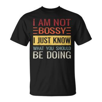 Im Not Bossy I Just Know What You Should Be Doing Just Gifts Unisex T-Shirt | Mazezy UK