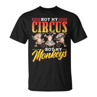 Not My Circus Not My Monkeys Saying Monkey Lover Animal T-Shirt - Monsterry
