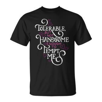 Not Handsome Enough To Tempt Me Funny Pride And Prejudice Unisex T-Shirt | Mazezy