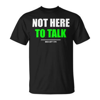 Not Here To Talk Gym Fitness Workout Bodybuilding Gains Green Unisex T-Shirt - Monsterry DE