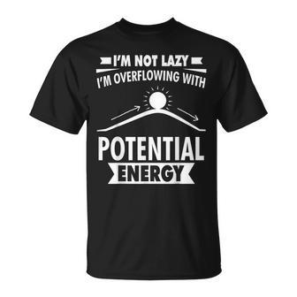 Im Not Lazy Im Overflowing With Potential Energy T-Shirt | Mazezy