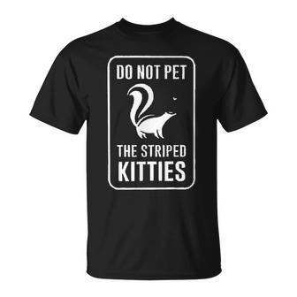 Do Not Pet The Striped Kitties Skunk Novelty T-Shirt | Mazezy