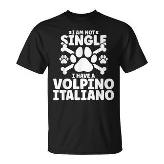 I Am Not Single I Have A Volpino Italiano T-Shirt | Mazezy