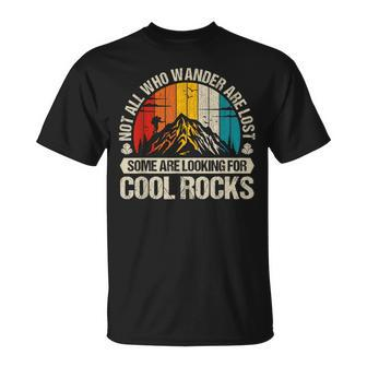 Not All Who Wander Are Lost Some Are Looking For Cool Rocks T-Shirt - Monsterry