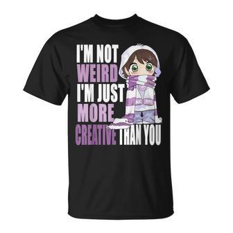 Im Not Weird Im Just More Creative Than You Anime Lovers T-shirt - Thegiftio UK