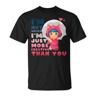 Im Not Weird Im Just More Creative Than You Anime Lovers T-shirt - Thegiftio UK
