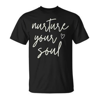 Nurture Your Soul Motivational Inspirational Positive Quote T-Shirt | Mazezy