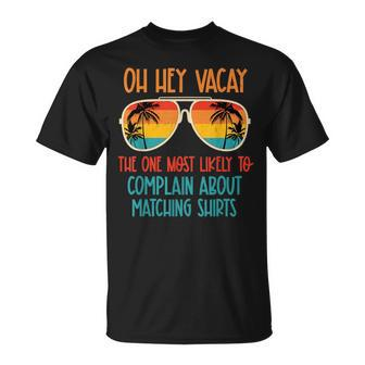 Oh Hey Vacay Most Likely To Complain About Matching Summer Unisex T-Shirt | Mazezy