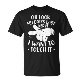Oh Look My Dad´S Last Nerve I Want To Touch It Unisex T-Shirt | Mazezy CA