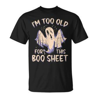 I Am Too Old For This Boo Sheet Happy Halloween T-Shirt | Mazezy