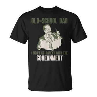 Old-School Dad I Dont Co-Parent With Government Vintage   Funny Gifts For Dad Unisex T-Shirt