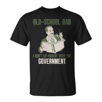 Old-School Dad I Dont Co-Parent With Government Vintage  Funny Gifts For Dad Unisex T-Shirt