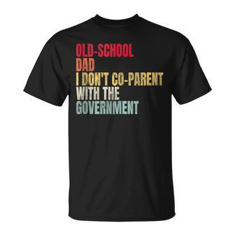 Old-School Dad I Dont Co-Parent With The Government Funny Gifts For Dad Unisex T-Shirt | Mazezy