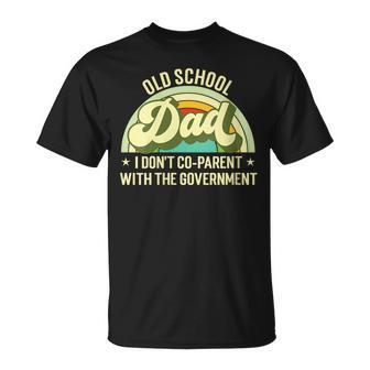 Old School Dad  I Dont Co-Parent With The Government S  Funny Gifts For Dad Unisex T-Shirt