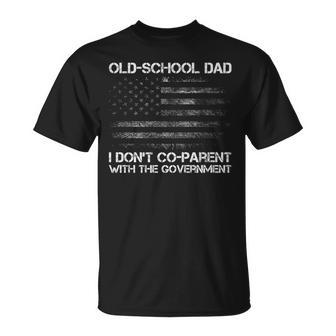 Old-School Dad I Dont Co-Parent With The Government Us Flag   Funny Gifts For Dad Unisex T-Shirt