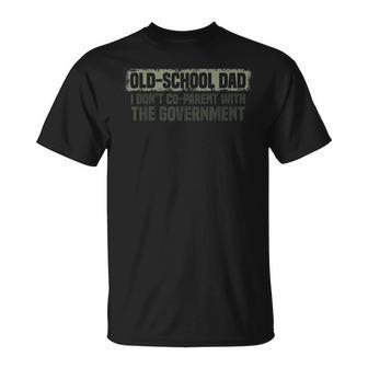 Old School Dad I Dont Co Parent With The Government Vintage  Funny Gifts For Dad Unisex T-Shirt